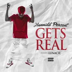 Gets Real by Hunnidd Percent ft. Lunacie (Prod. by Lunacie)