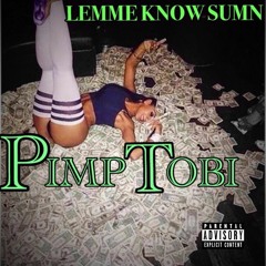 Lemme Know Sumn - Pimp Tobi