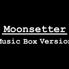 Moonsetter (Music Box Vers.)