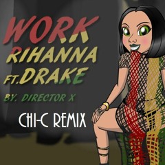 Rihanna ft. Drake- Work(CHi-C Remix)