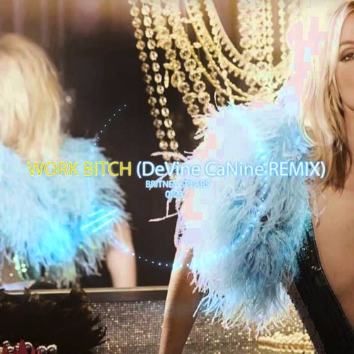 Britney Spears - Work Bitch (DeVine CaNine TRAP Remix)