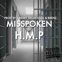 MISSPOKEN H.M.P PROD BY TOMMY TRILLWIGGA & BRENZ