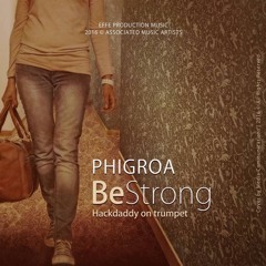 BE STRONG ~ by Phigroa  (ft. Hackdaddy On Trumpet)