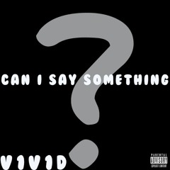 Can I Say Something? PROD. BY CORBETT