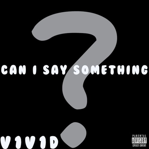 Can I Say Something? PROD. BY CORBETT