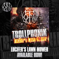 TrollPhonik - Lucifer's Lawn Mower (Original Mix)[Available On Beatport Now]
