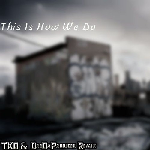 This Is How We Do Ft. DJ TKO  (ColossalMusic)