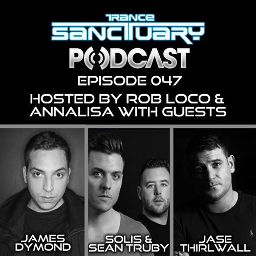 Trance Sanctuary Podcast Episode 047 with James Dymond, Solis & Sean Truby & Jase Thirlwall