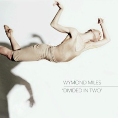 Wymond Miles - Divided In Two