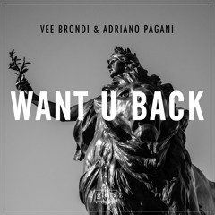 Vee Brondi & Adriano Pagani - Want U Back [OUT NOW]