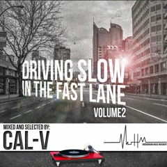 Cal - V Driving Slow In The Fastlane UHM. Vol.2