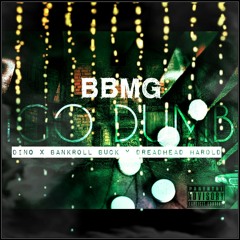 BBM- I GO DUMB- Dino x Bankroll Buck x DreadHead Harold