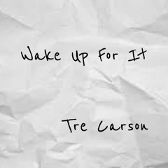 Wake Up For It