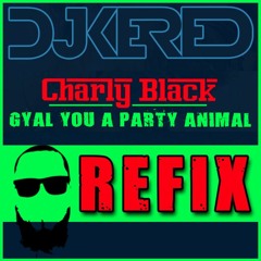 Charly Black - Gyal You A Party Animal (Kered Refix)