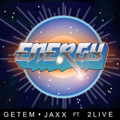 GETEM & JAXX FT. 2LIVE - ENERGY (Original mix)