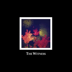 The Witness (Unofficial Soundtrack) (Ambience - Final Edit)