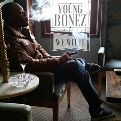Young Bonez "We Wit It"