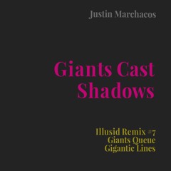 Justin Marchacos - Giants Cast Shadows (Giants Queue Gigantic Lines Mix)