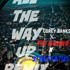 All The Way Up Ft. Corey Bankz X Tia Bank$ X StarStatus