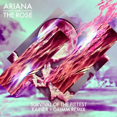 Ariana And The Rose - Survival Of The Fittest (Rainer+ Grimm Remix)