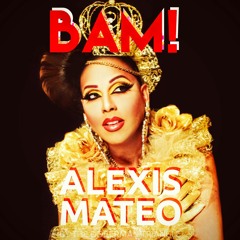 Alexis Mateo - bam! (LYRIC CONTEST: OPEN<<<)