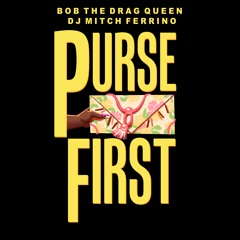 Bob The Drag Queen - Purse First (Feat. DJ Mitch Ferrino)