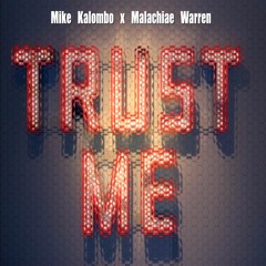 Mike Kalombo X Malachiae Warren - Trust Me