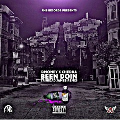 BEEN DOIN (TRINIDAD JAMES REMIX) DMONEY X CHEDDA