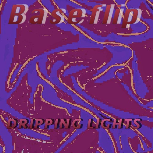 Stream DRIPPING LIGHTS (DRIPPING LIGHTS ALBUM) by Baseflip Listen