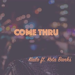 Come Thru - Kailo feat. Kota Banks