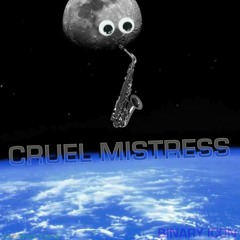 Cruel Mistress (time has a way of being a...)