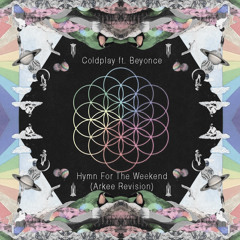 Coldplay ft. Beyonce - Hymn For The Weekend (Arkee Revision)