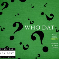 Who Dat Feat. Yellow (Prod. By Cisco Choppa)
