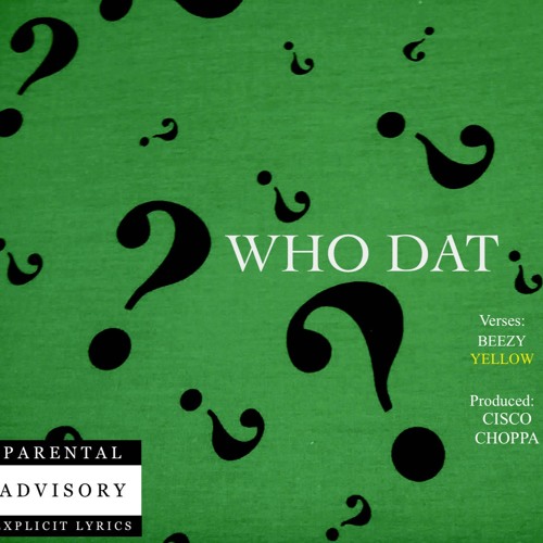 Who Dat Feat. Yellow (Prod. By Cisco Choppa)