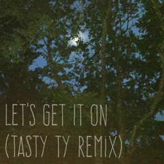 Let's Get It On (tasty ty remix)