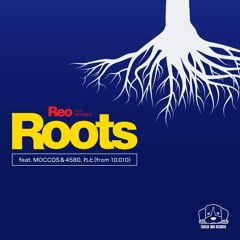 Roots feat.MOCCOS&4580, れと(from 10.010) / Reo