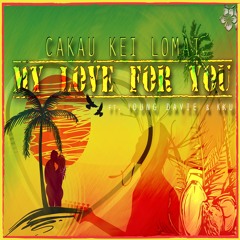 CAKAU KEI LOMAI - My Love For You - Ft YOUNG DAVIE & KKU