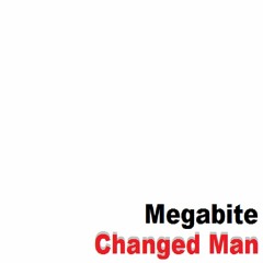 Megabite - Changed Man