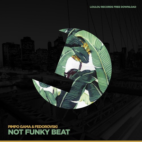 Pimpo Gama & Fedorovski - Not Funky Beat - LouLou Records FREE DOWNLOAD