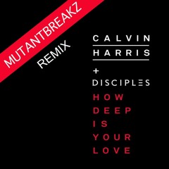 Calvin Harris & Disciples How Deep Is Your Love (Mutantbreakz Remix) Free download !!!