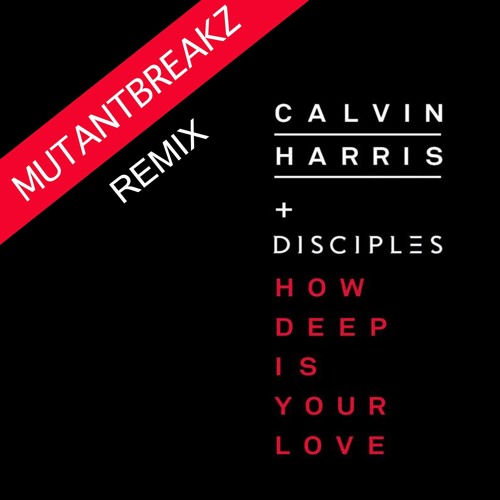 Calvin Harris & Disciples How Deep Is Your Love (Mutantbreakz Remix) Free download !!!