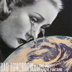 Bad Tomorrow Ft. Lizzie Fontaine