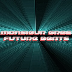 Monsieur Greg Future Beats Mix (100% Exclusive)(free DL)