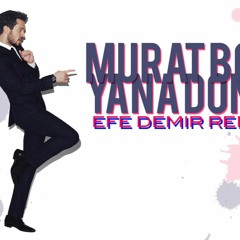 Murat Boz - Yana Döne ( Efe Demir Remix )[Download]