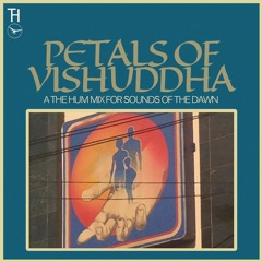 Petals of Vishuddha - A The Hum Mix for Sounds of the Dawn
