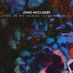 Jono McCleery - Fire In My Hands (Sivey Remix)