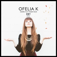 Ofelia K - Hawk Fly Tiger Run (EBY Remix)