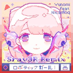 Yunomi [Feat. Nicamoq] - ロボティックガール (Srav3R Remix)