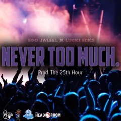 Never Too Much Ft. Lucki Ecks