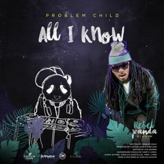Problem Child - All i Know (Rebel Panda Riddim VA)